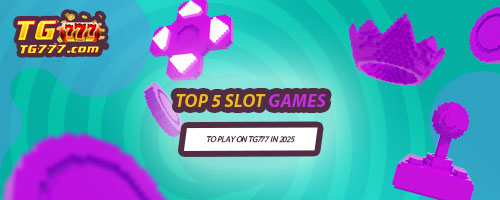 Top 5 Slot Games to Play on TG777 in 2025